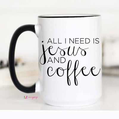 All I Need Is Jesus And Coffee Mug: 11oz
