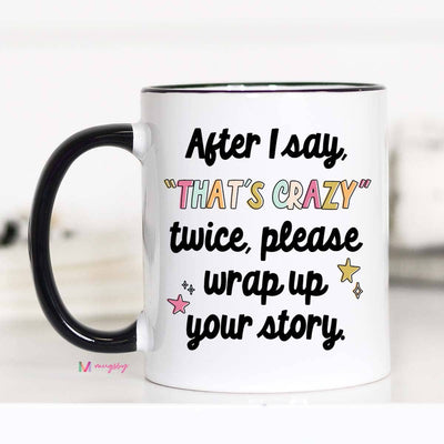 After I say that's crazy please wrap up Funny Coffee Mug: 11oz